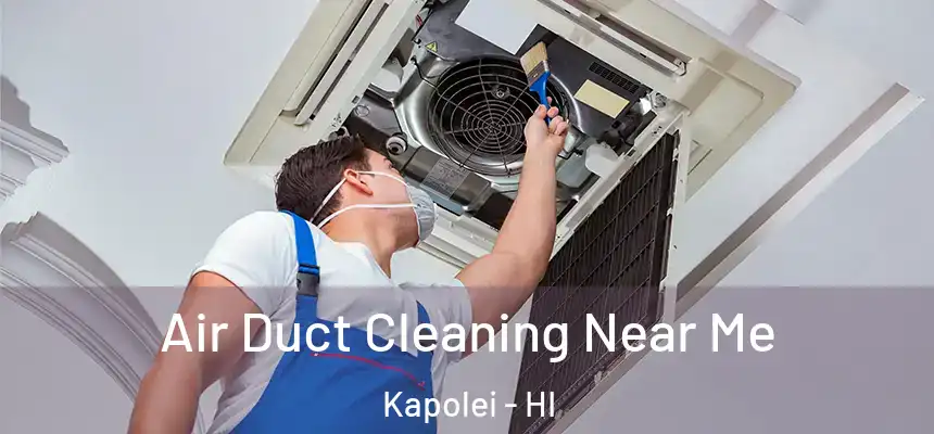 Air Duct Cleaning Near Me Kapolei - HI