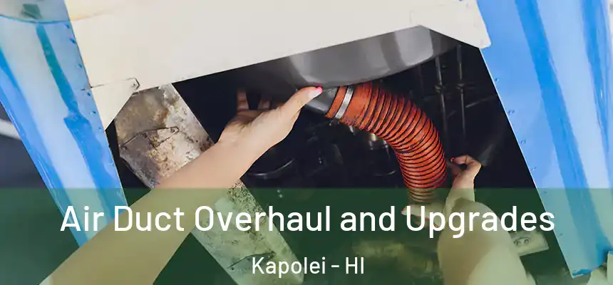 Air Duct Overhaul and Upgrades Kapolei - HI