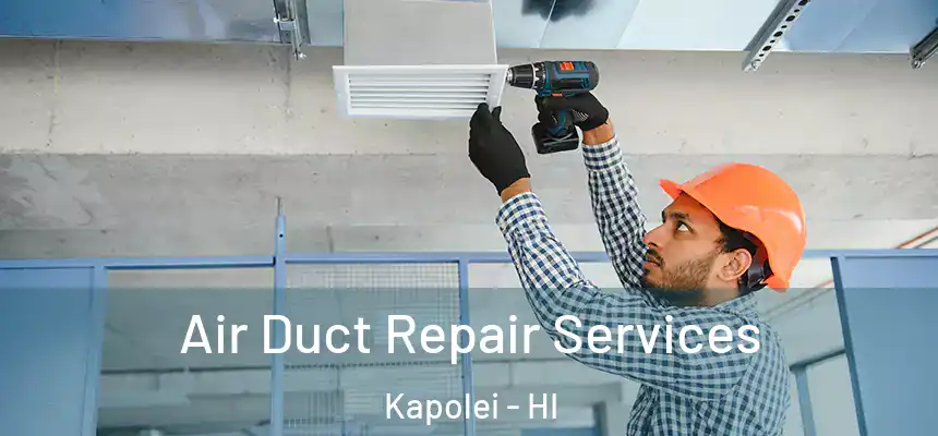  Air Duct Repair Services Kapolei - HI