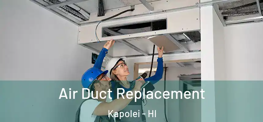 Air Duct Replacement Kapolei - HI