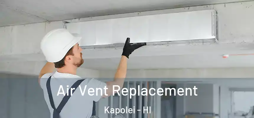 Air Vent Replacement Kapolei - HI