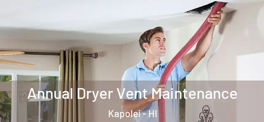 Annual Dryer Vent Maintenance Kapolei - HI