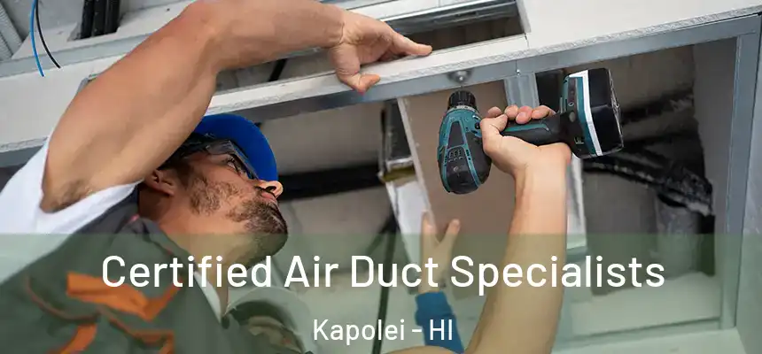  Certified Air Duct Specialists Kapolei - HI