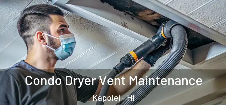  Condo Dryer Vent Maintenance Kapolei - HI