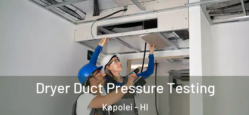  Dryer Duct Pressure Testing Kapolei - HI