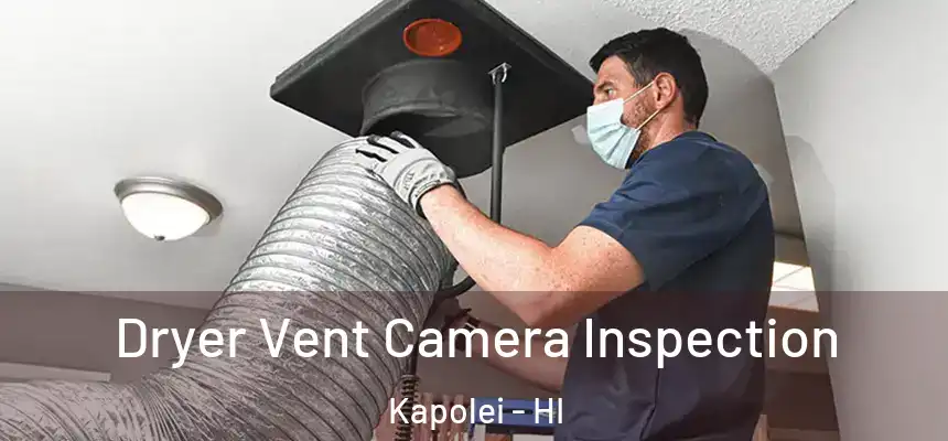 Dryer Vent Camera Inspection Kapolei - HI