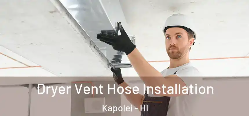  Dryer Vent Hose Installation Kapolei - HI