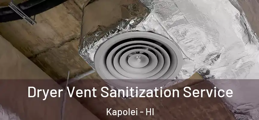  Dryer Vent Sanitization Service Kapolei - HI