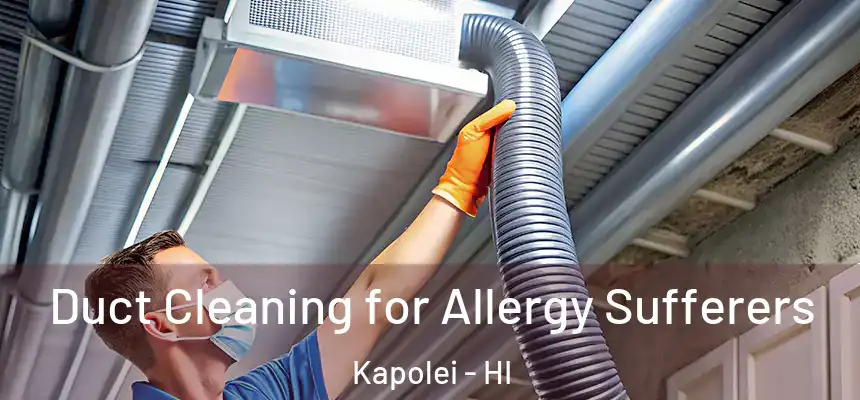 Duct Cleaning for Allergy Sufferers Kapolei - HI