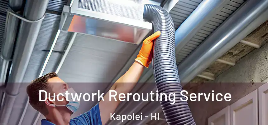 Ductwork Rerouting Service Kapolei - HI