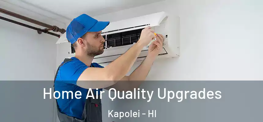  Home Air Quality Upgrades Kapolei - HI