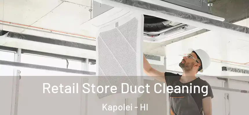  Retail Store Duct Cleaning Kapolei - HI